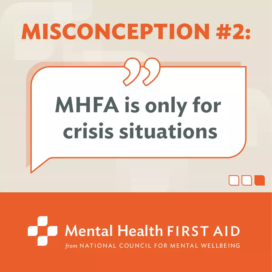 Misconception #2: MHFA is only for crisis situations.